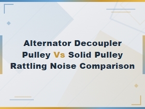 Alternator Decoupler Pulley vs Solid Pulley Rattling Noise Comparison