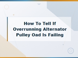 Failing Overrunning Alternator Pulley Oad Symptoms and Rattling Noise Diagnosis